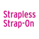 Strapless Strap-On